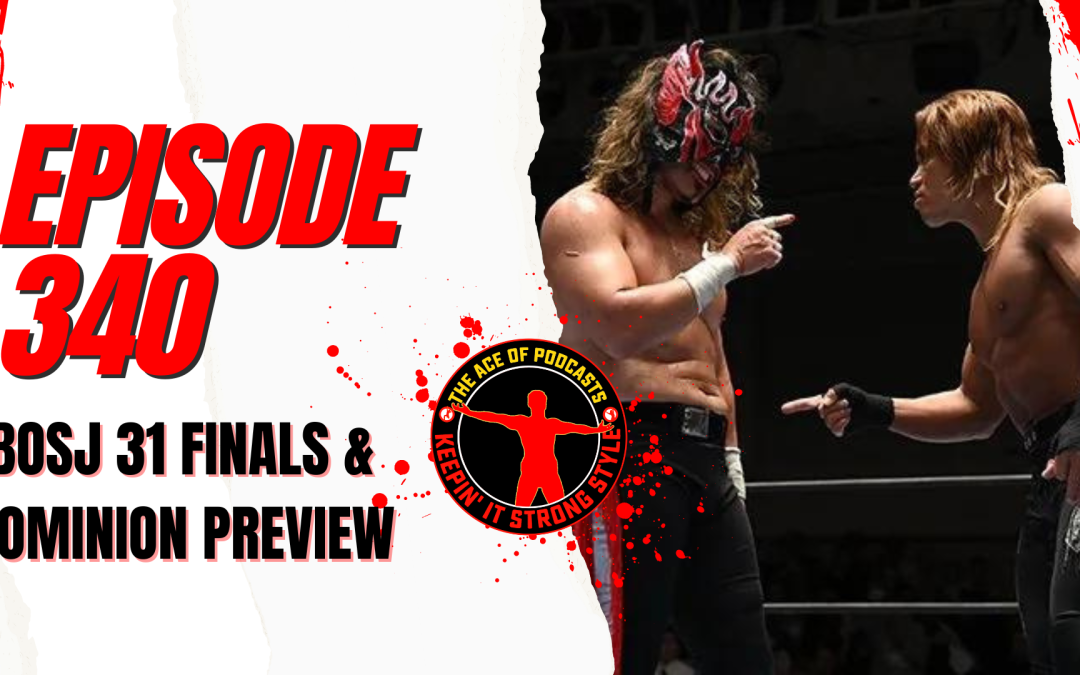 Keepin’ It Strong Style – EP 340 – BOSJ 31 Finals & Dominion 2024 Preview