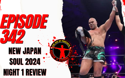 Keepin’ It Strong Style – EP 342 – New Japan Soul 2024 Night 1 Review